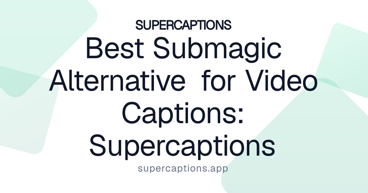 Best Submagic Alternative for Video Captions: Supercaptions