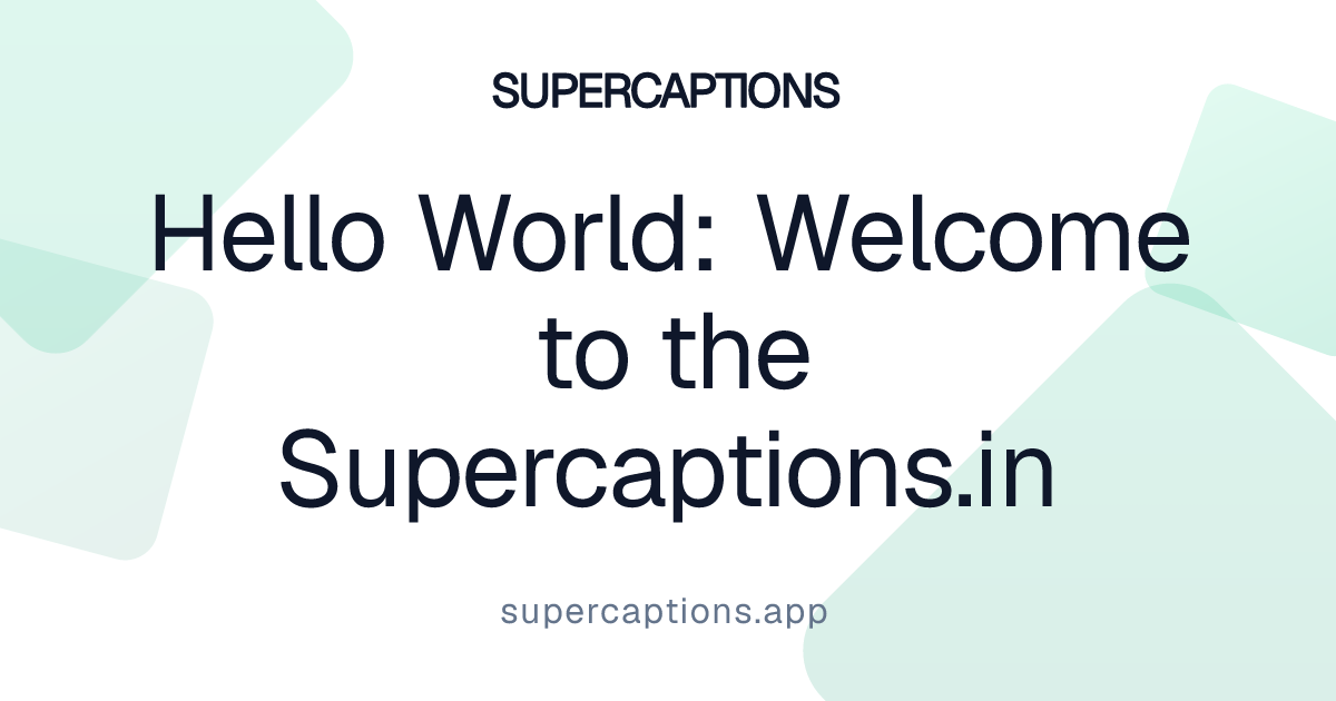 Hello World: Welcome to the Supercaptions.in